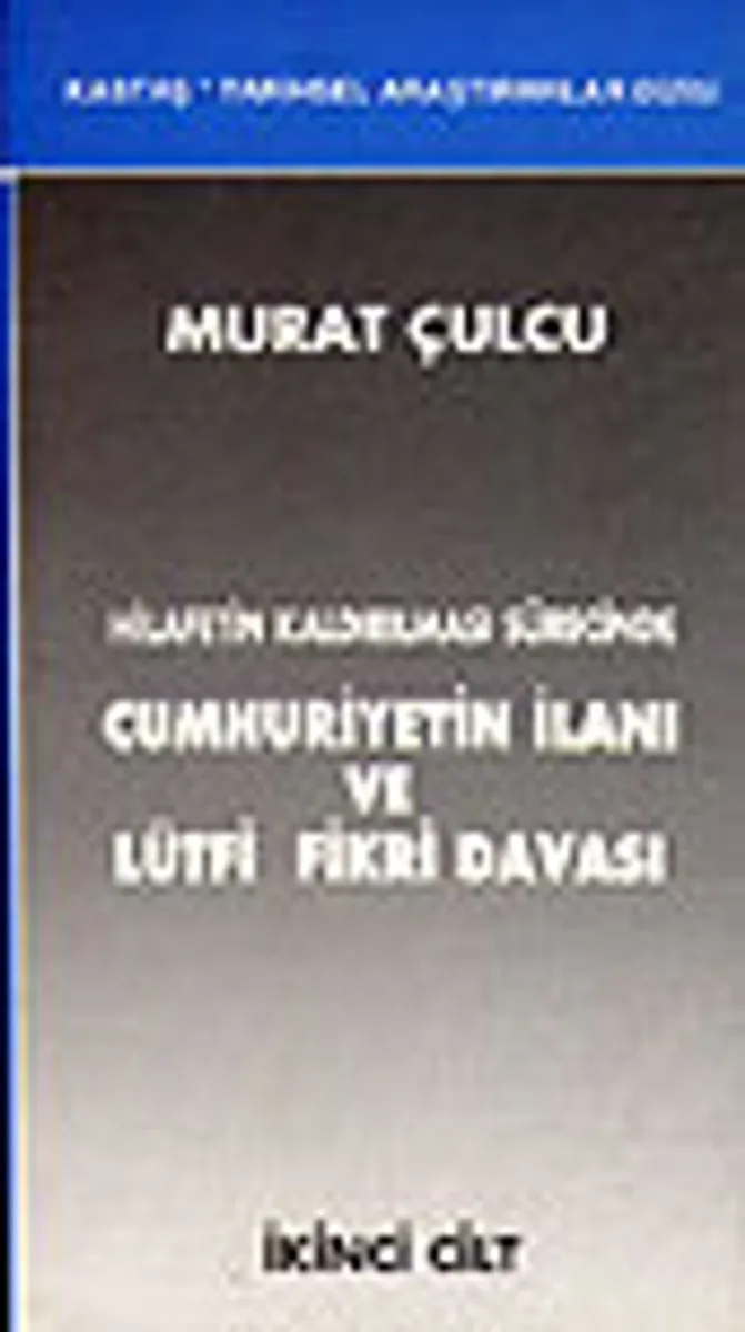 Hilafetin Kaldırılması Sürecinde Cumhuriyetin İlanı ve Lütfi Fikri Davası(İki Cilt Takım)