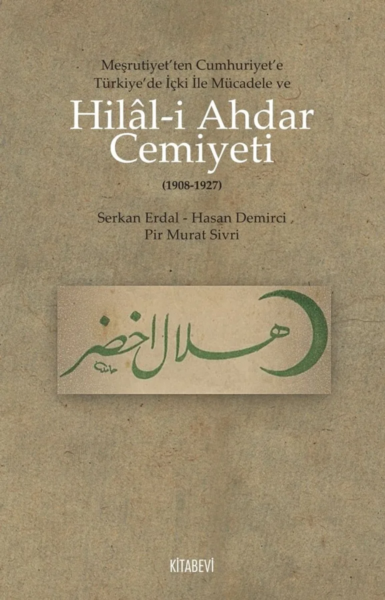 Hilal-i Ahdar Cemiyeti Meşrutiyet'ten Cumhuriyet'e Türkiye'deki İçki ile Mücadele ve