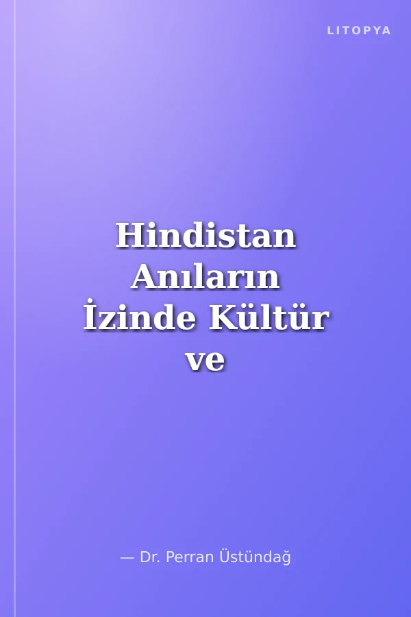 Hindistan Anıların İzinde Kültür ve Sanat Tarihine Yolculuk