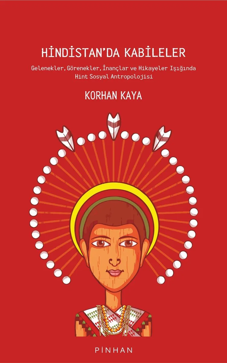 Hindistan'da Kabileler Gelenekler, Görenekler, İnançlar ve Hikayeler Işığında Hint Sosyal Antropolojisi