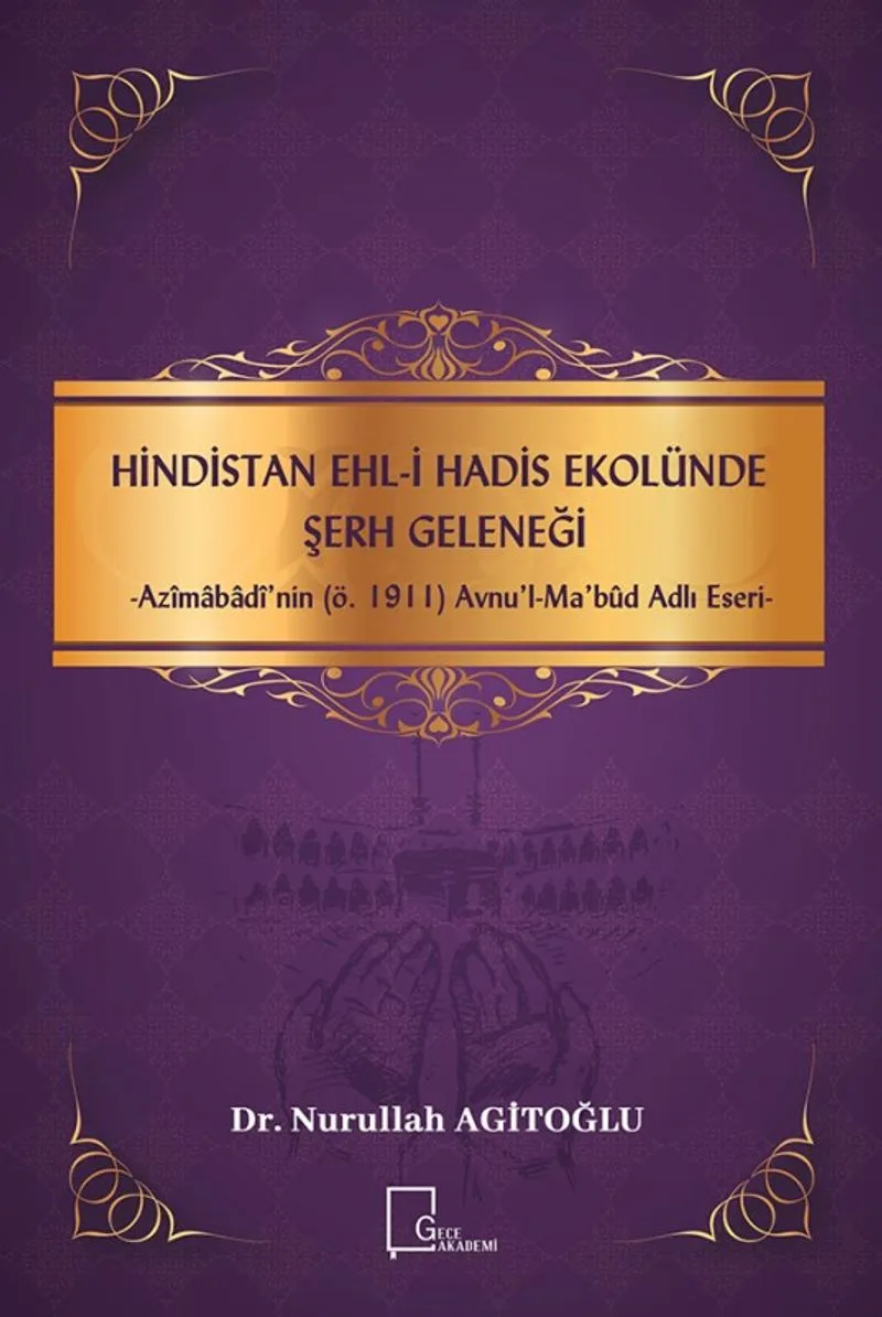 Hindistan Ehli Hadis Ekolünde Serh Geleneği-Azimabadi'nin (Ö.1911) Avnu'l-Mabûd Adlı Eseri