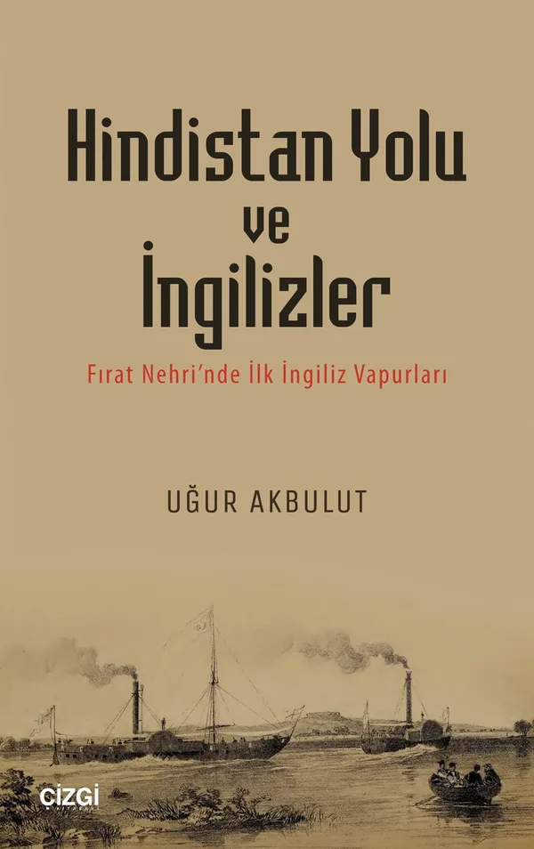 Hindistan Yolu ve İngilizler Fırat Nehri'nde İlk İngiliz Vapurları