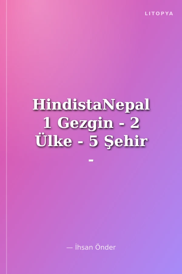 HindistaNepal 1 Gezgin - 2 Ülke - 5 Şehir - 18 Gün