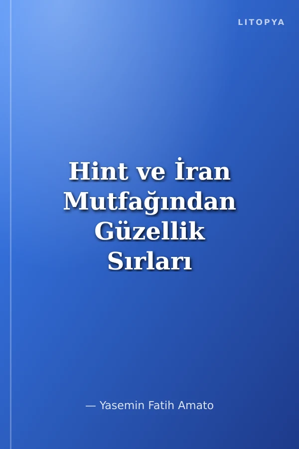 Hint ve İran Mutfağından Güzellik Sırları
