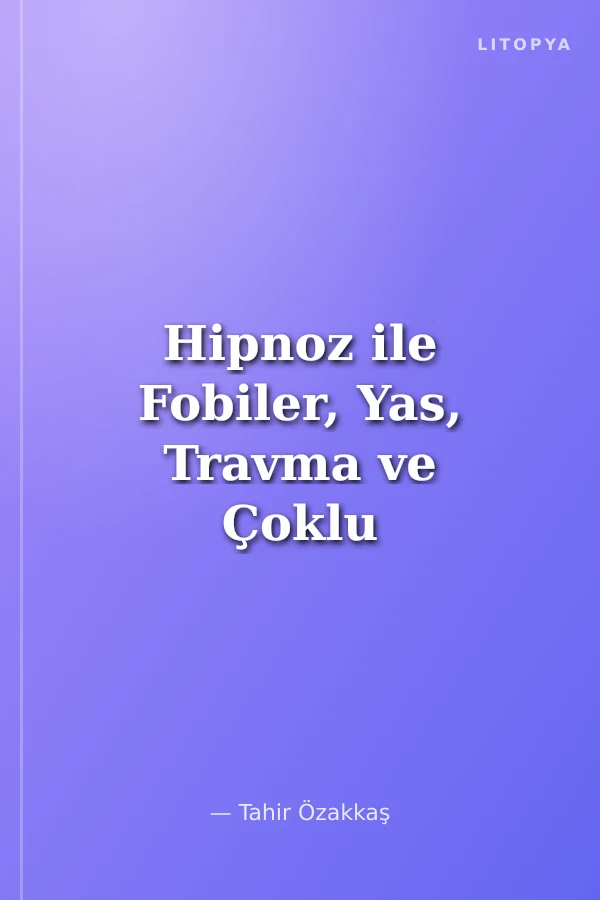 Hipnoz ile Fobiler, Yas, Travma ve Çoklu Kişiliğin Terapisi 2