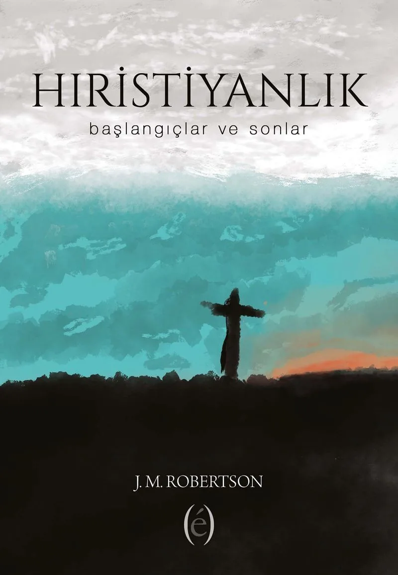Hıristiyanlık Başlangıçlar ve Sonlar