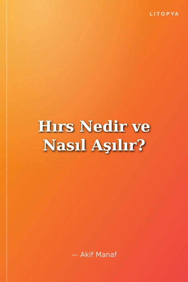 Hırs Nedir ve Nasıl Aşılır?
