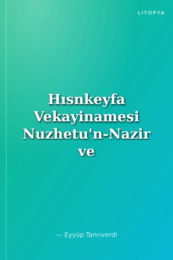 Hısnkeyfa Vekayinamesi Nuzhetu'n-Nazir ve Rahatu'L-Hatir