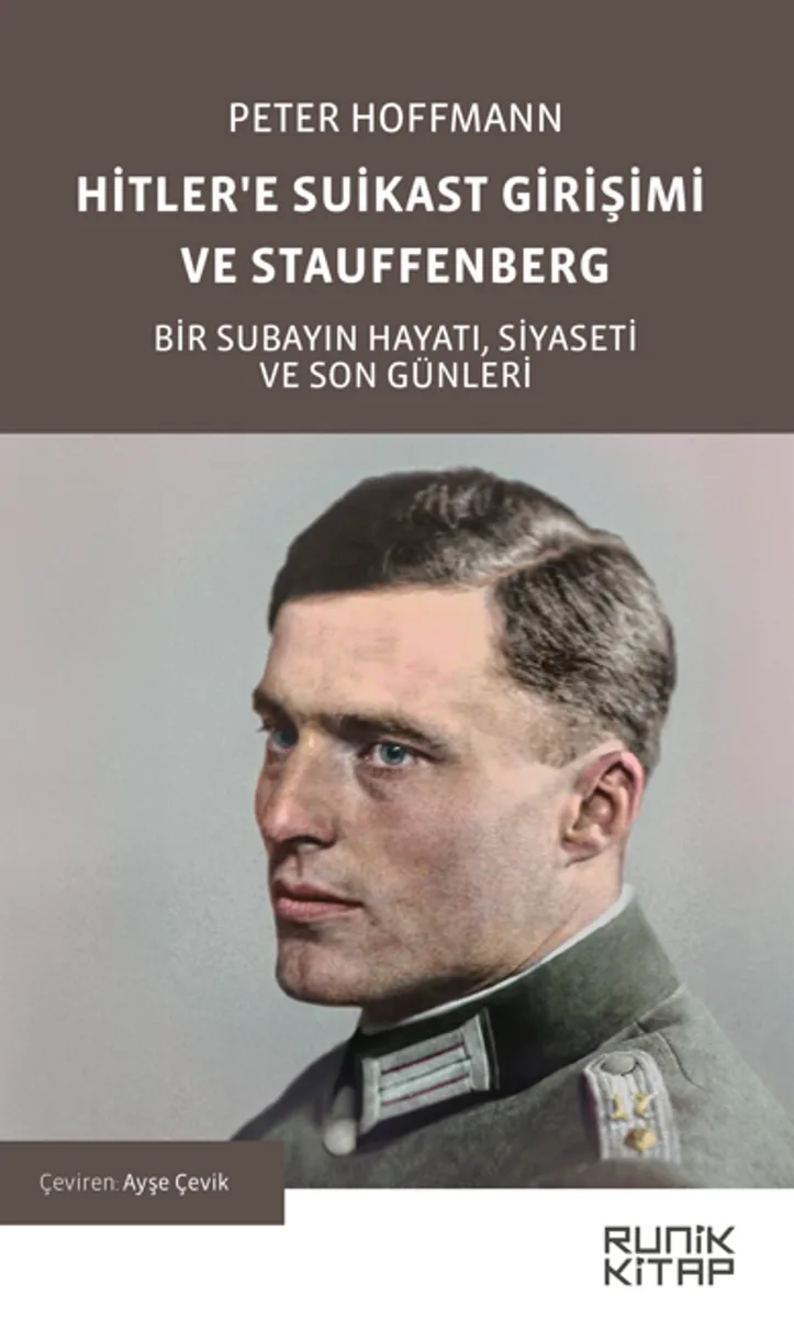 Hitler'e Suikast Girişimi ve Stauffenberg Bir Subayın Hayatı, Siyaseti ve Son Günleri