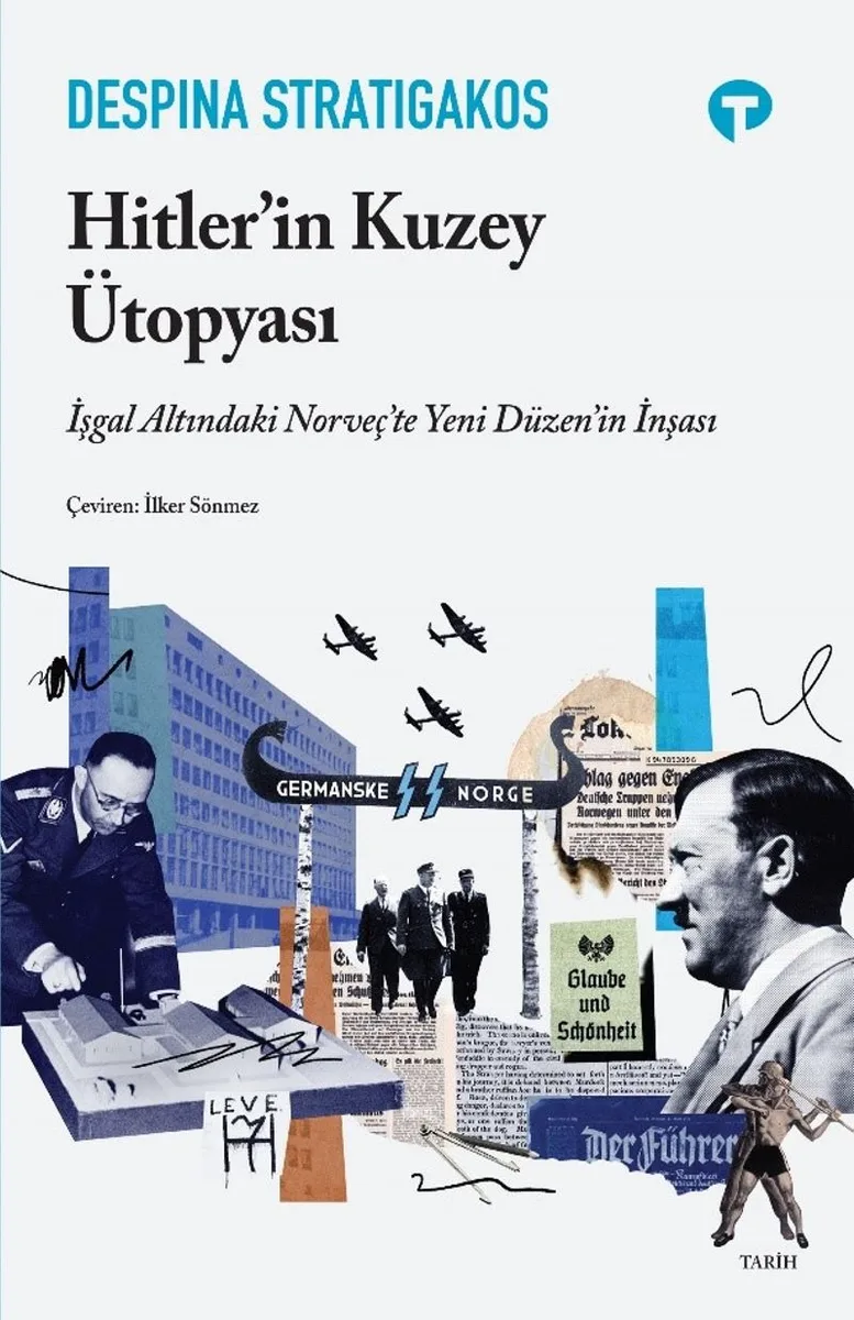 Hitler'in Kuzey Ütopyası İşgal Altındaki Norveç'te Yeni Düzen'in İnşası