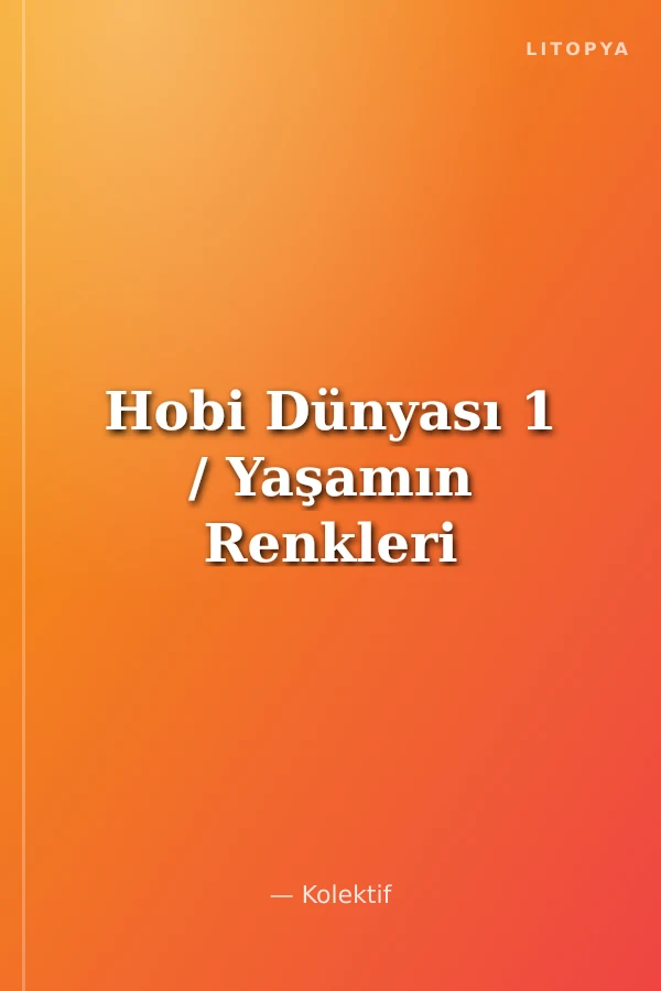 Hobi Dünyası 1 / Yaşamın Renkleri