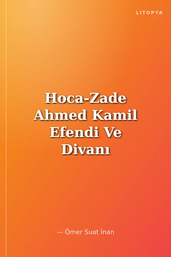 Hoca-Zade Ahmed Kamil Efendi Ve Divanı