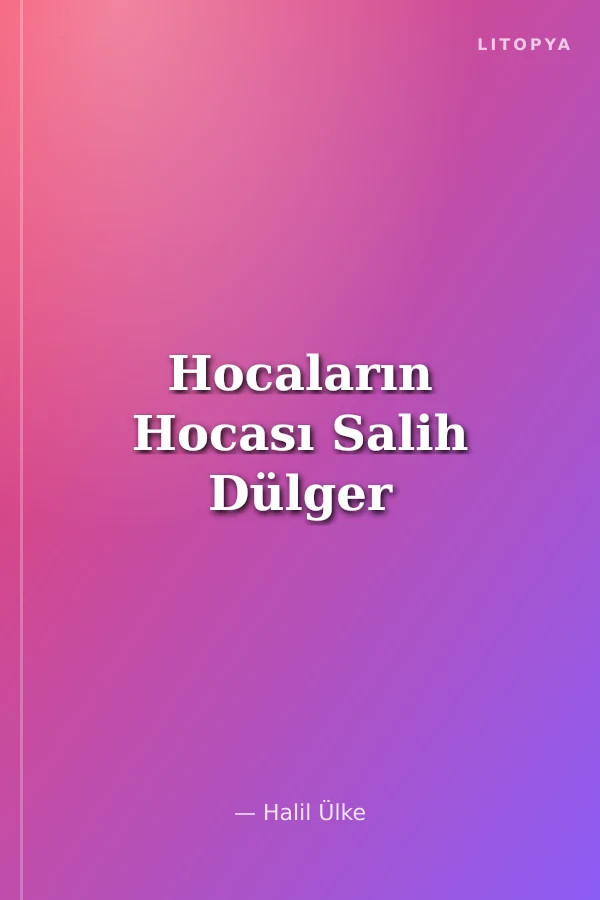 Hocaların Hocası Salih Dülger