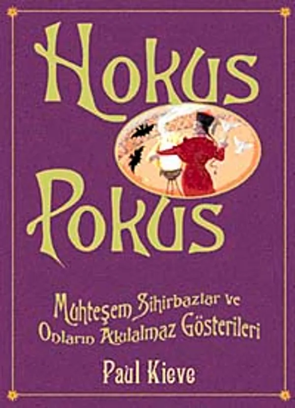 Hokus Pokus Muhteşem Sihirbazlar ve Onların Akılalmaz Gösterileri