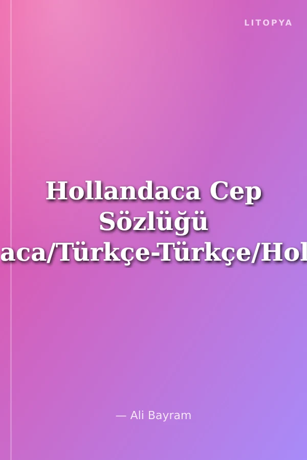 Hollandaca Cep Sözlüğü (Hollandaca/Türkçe-Türkçe/Hollandaca)
