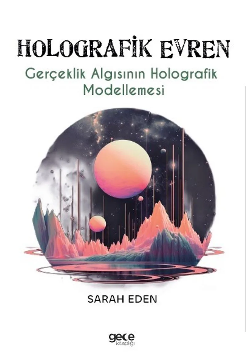 Holografik Evren Gerçeklik Algısının Holografik Modellemesi