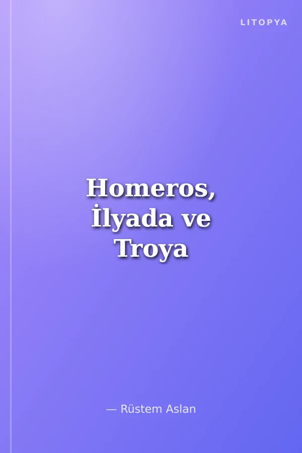 Homeros, İlyada ve Troya