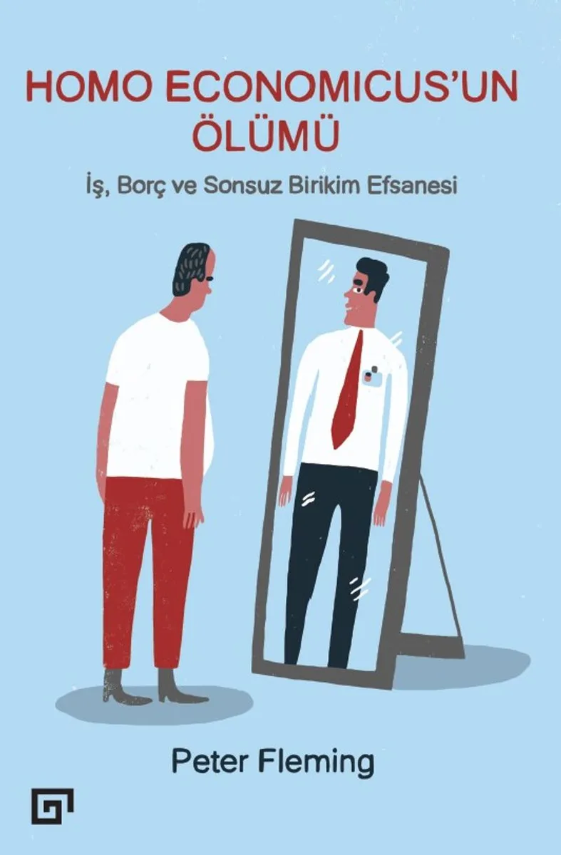 Homo Economıcus'un Ölümü İş, Borç ve Sonsuz Birikim Efsanesi