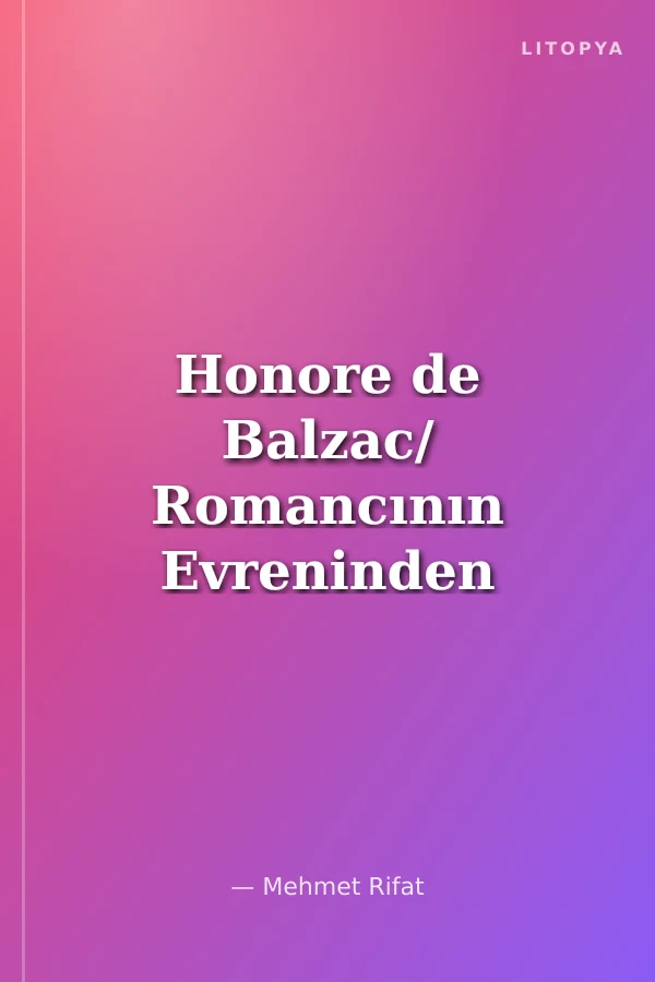 Honore de Balzac/ Romancının Evreninden Sahneler