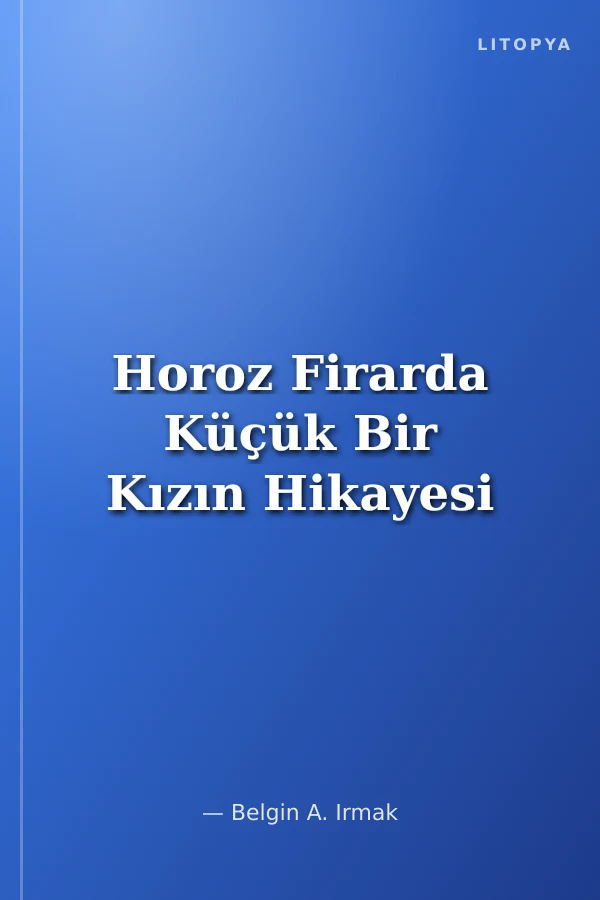 Horoz Firarda Küçük Bir Kızın Hikayesi