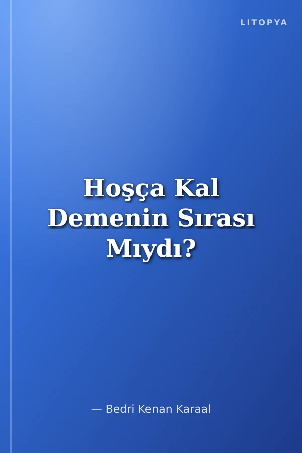 Hoşça Kal Demenin Sırası Mıydı?