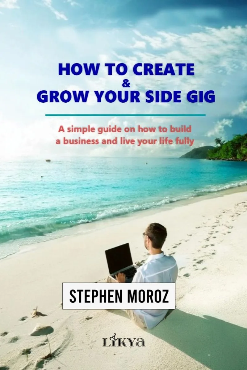 How to Create Grow Your Side Gig A Simple Guide on How to Build a Business and Live Your Life Fully