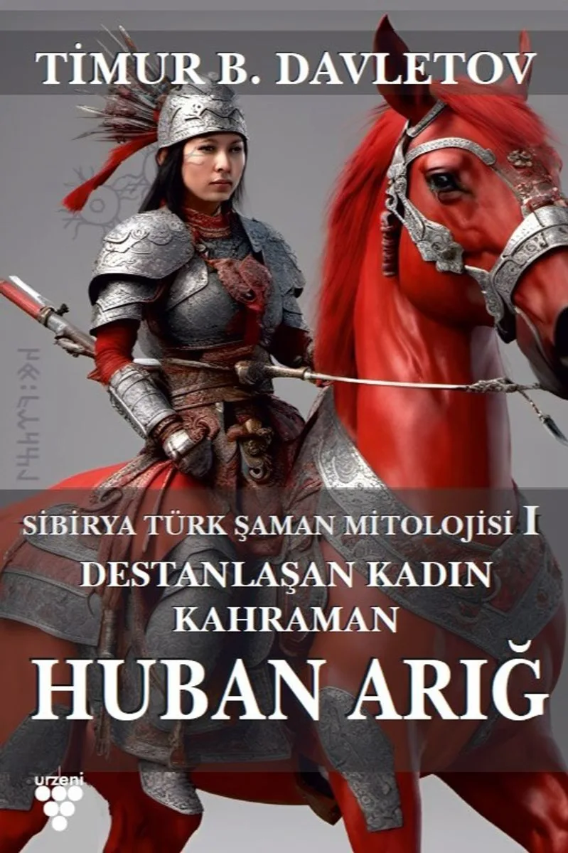 Huban Arığ Destanlaşan Kadın Kahraman Sibirya Türk Şaman Mitolojisi I