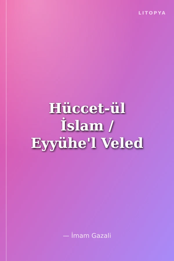Hüccet-ül İslam / Eyyühe'l Veled