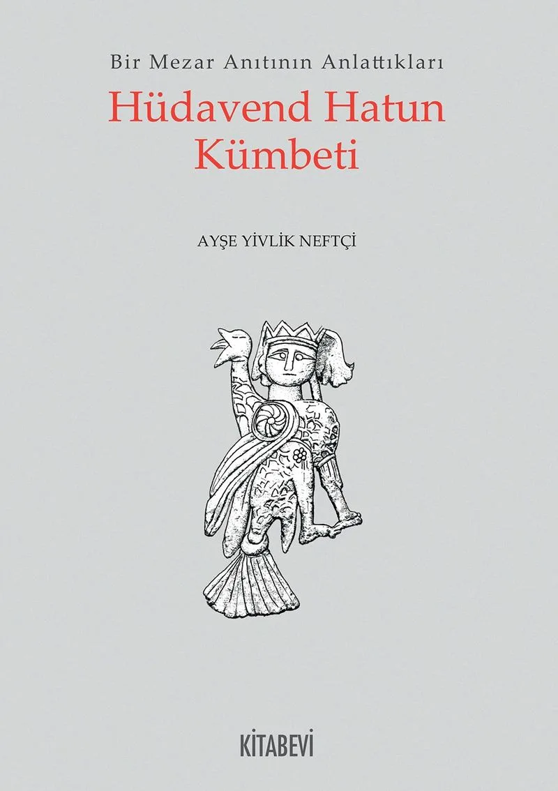 Hüdaven Hatun Kümbeti Bir Mezar Anıtının Anlattıkları