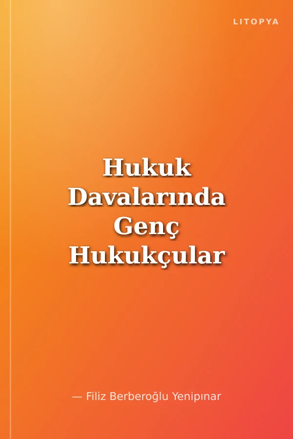 Hukuk Davalarında Genç Hukukçular ve Öğrenciler İçin Medeni Usul Hukukunda Pratik Bilgiler