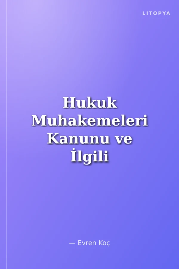 Hukuk Muhakemeleri Kanunu ve İlgili Mevzuat, Gerekçeli-Notlu