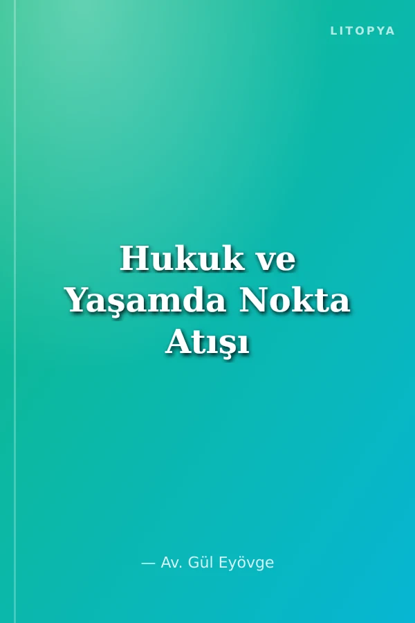 Hukuk ve Yaşamda Nokta Atışı