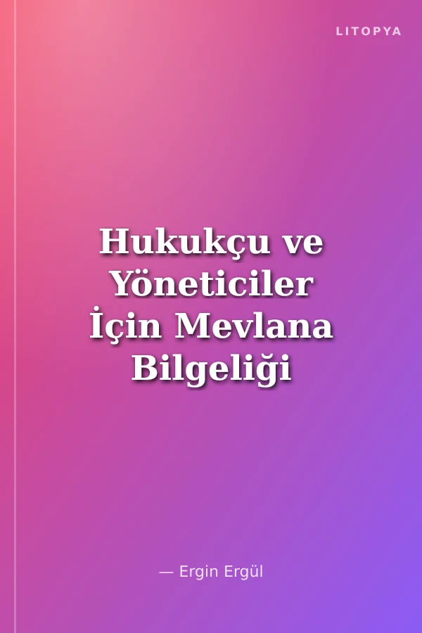 Hukukçu ve Yöneticiler İçin Mevlana Bilgeliği