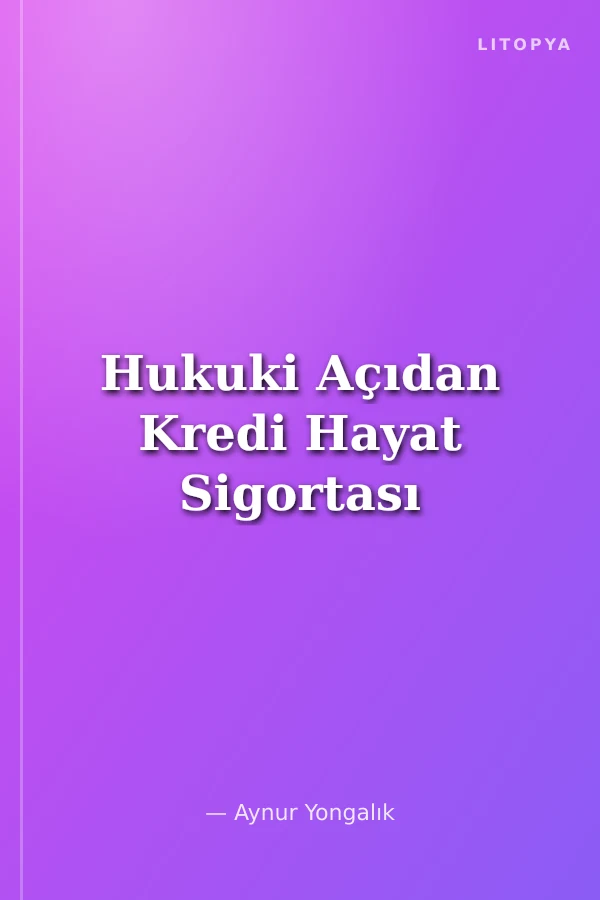 Hukuki Açıdan Kredi Hayat Sigortası