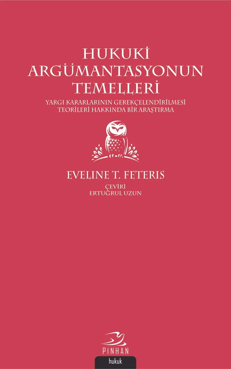 Hukuki Argümantasyonun Temelleri Yargı Kararlarının Gerekçelendirilmesi Teorileri Hakkında Bir Araştırma