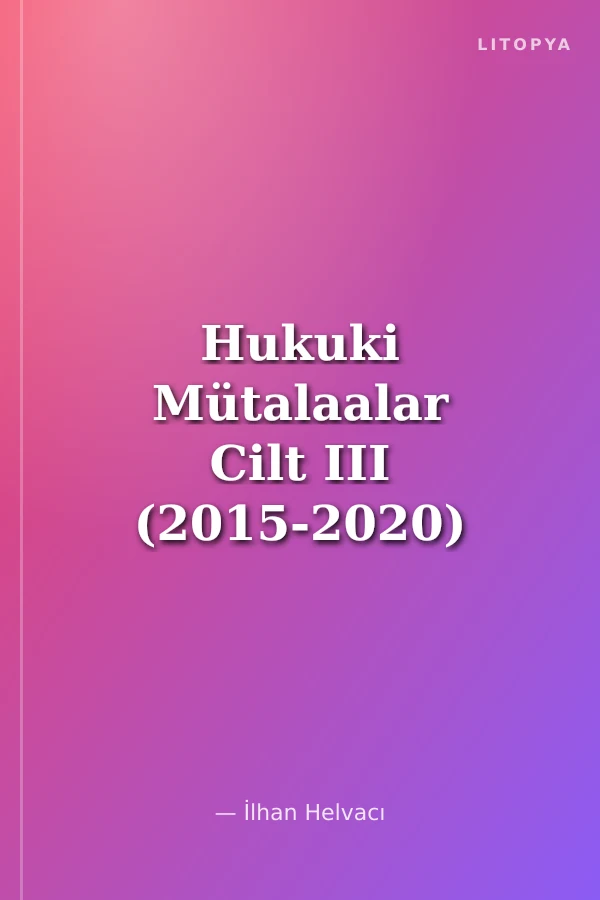 Hukuki Mütalaalar Cilt III (2015-2020)