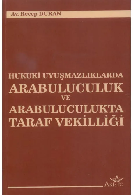 Hukuki Uyuşmazlıklaarda Arabuluculuk Ve Arabuluculukta Taraf Vekilliği