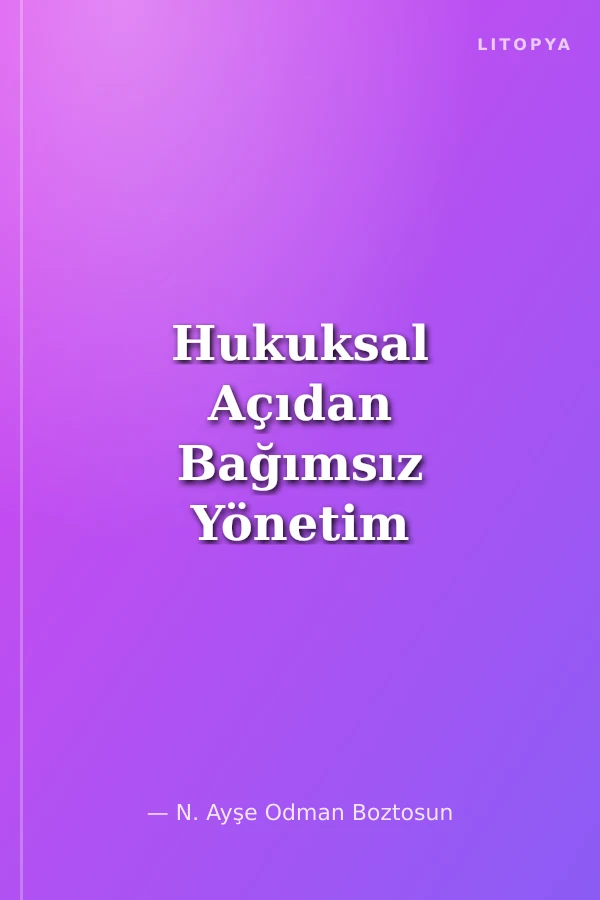 Hukuksal Açıdan Bağımsız Yönetim Kurulu Üyeliği