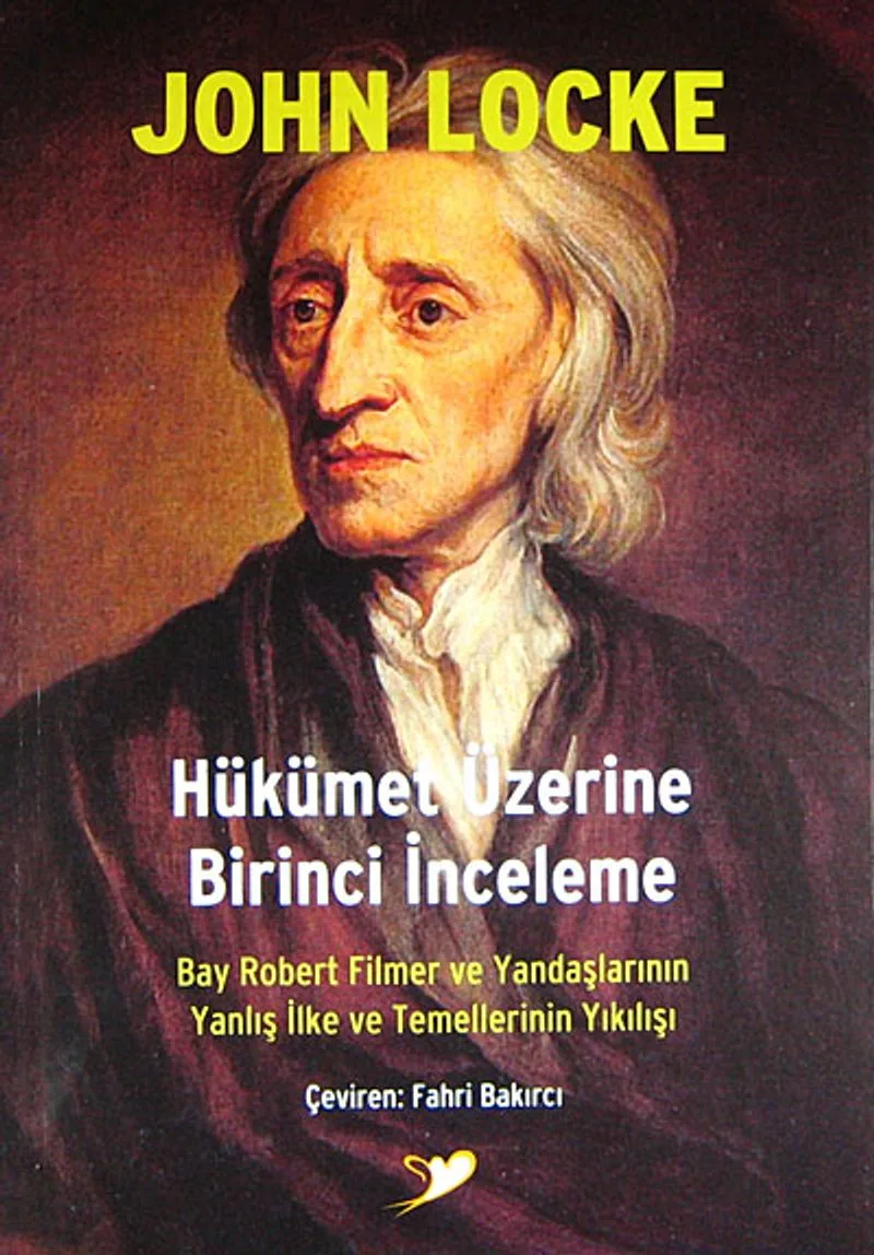 Hükümet Üzerine Birinci İnceleme Bay Robert Filmer ve Yandaşlarının Yanlış İlke ve Temellerinin Yıkılışı