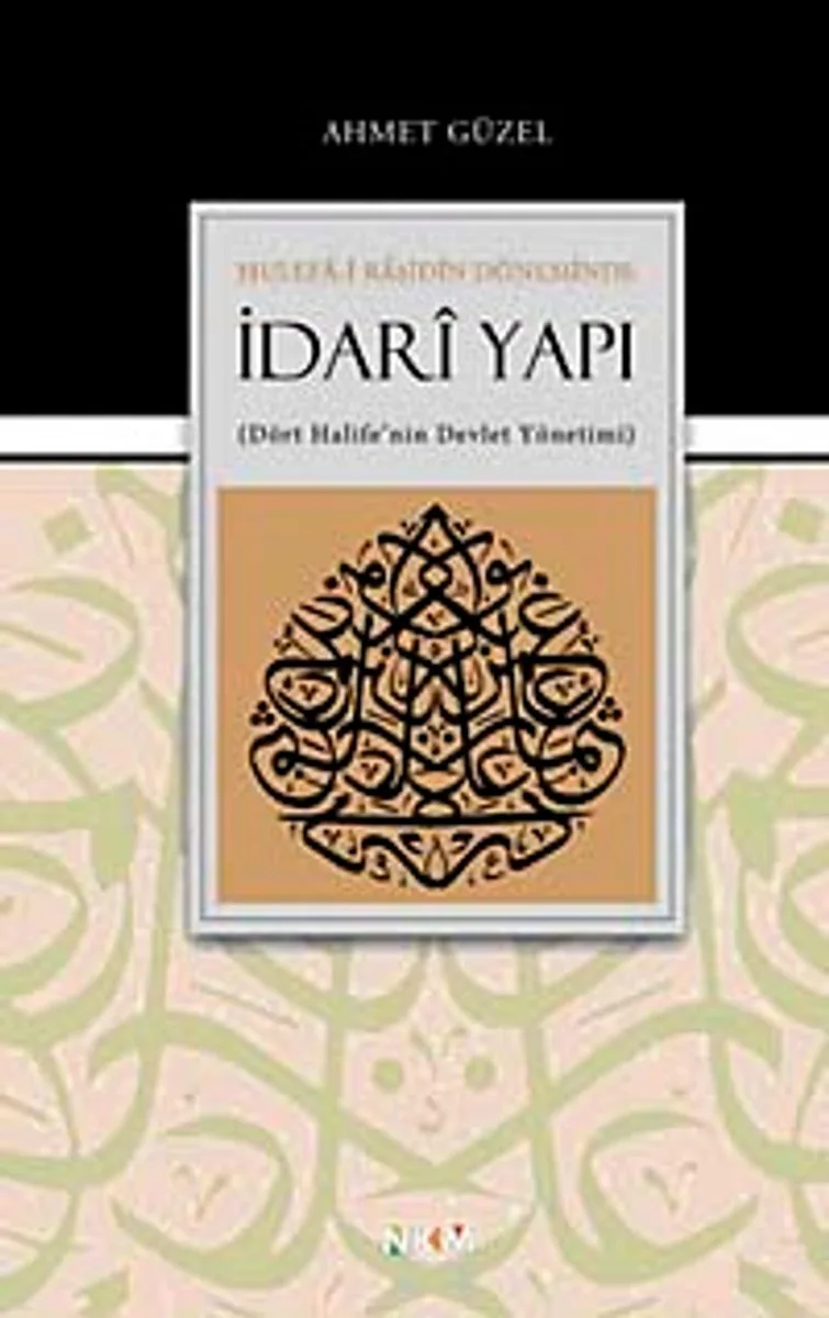 Hulefa-i Raşidin Döneminde İdari Yapı Dört Halife'nin Devlet Yönetimi