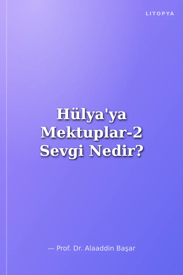 Hülya'ya Mektuplar-2 Sevgi Nedir?