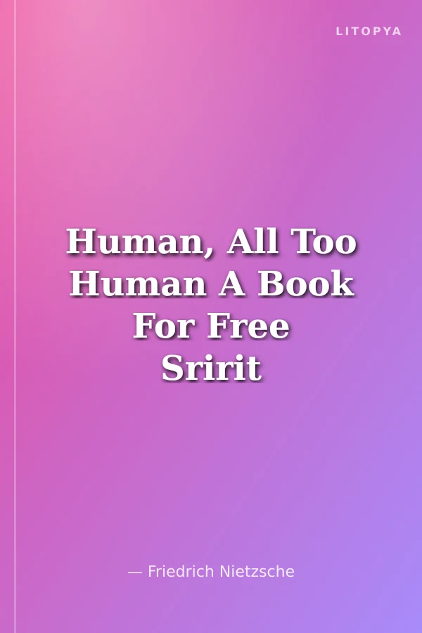 Human, All Too Human A Book For Free Sririt