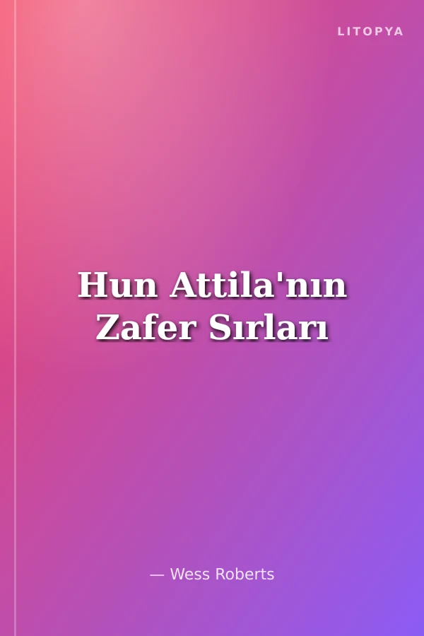 Hun Attila'nın Zafer Sırları