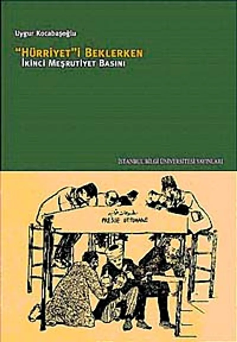 Hürriyet'i Beklerken İkinci Meşrutiyet Basını