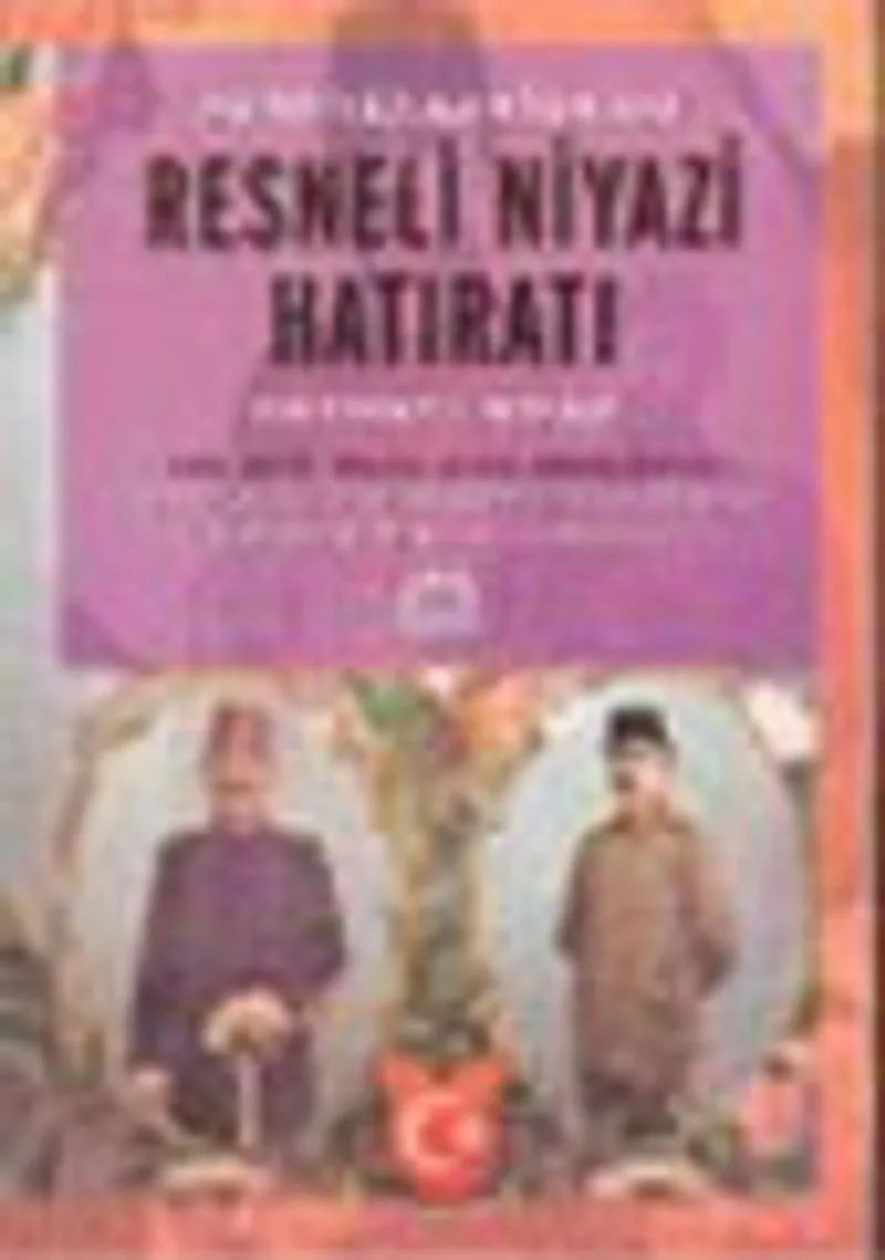 Hürriyet Kahramanı Resneli Niyazi Hatıratı : Hürriyet Kahramanı