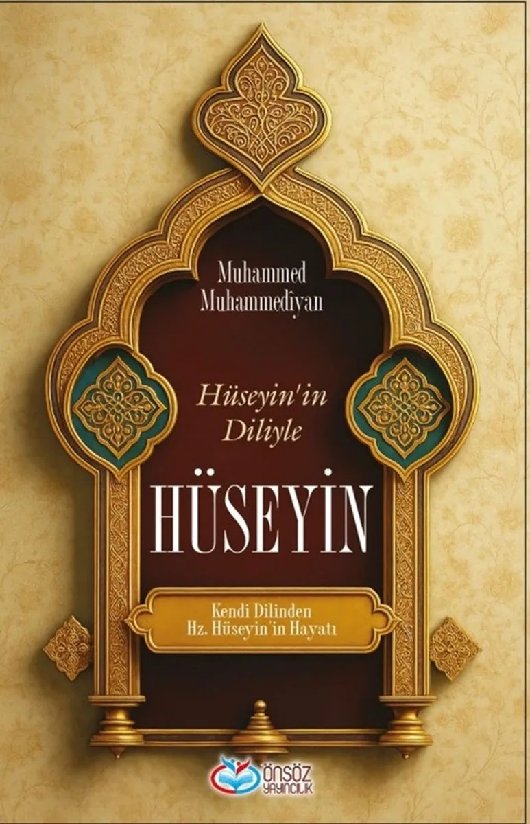 Hüseyin'in Diliyle Hüseyin Kendi Dilinden Hz. Hüseyin'in Hayatı