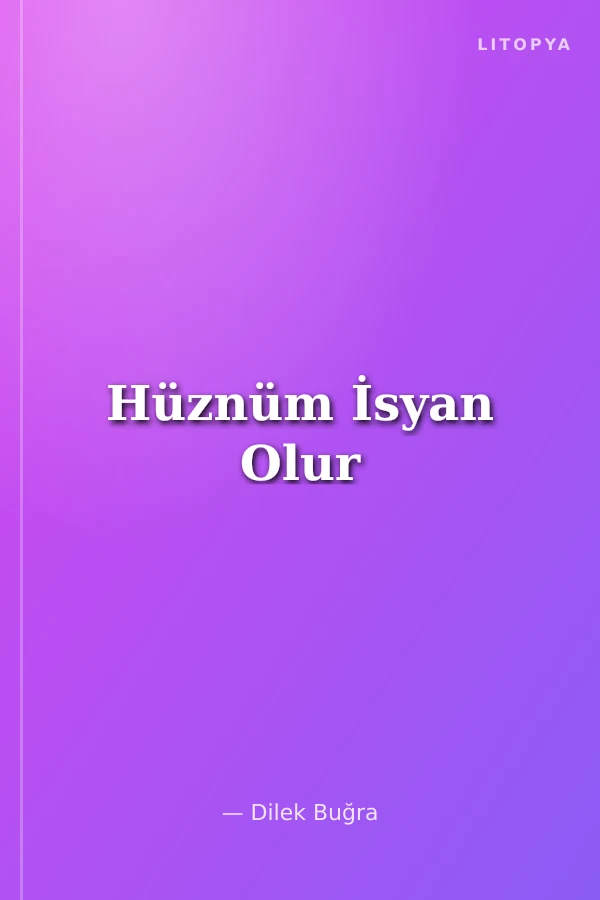 Hüznüm İsyan Olur