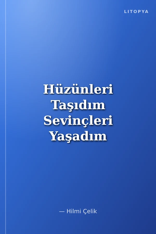 Hüzünleri Taşıdım Sevinçleri Yaşadım