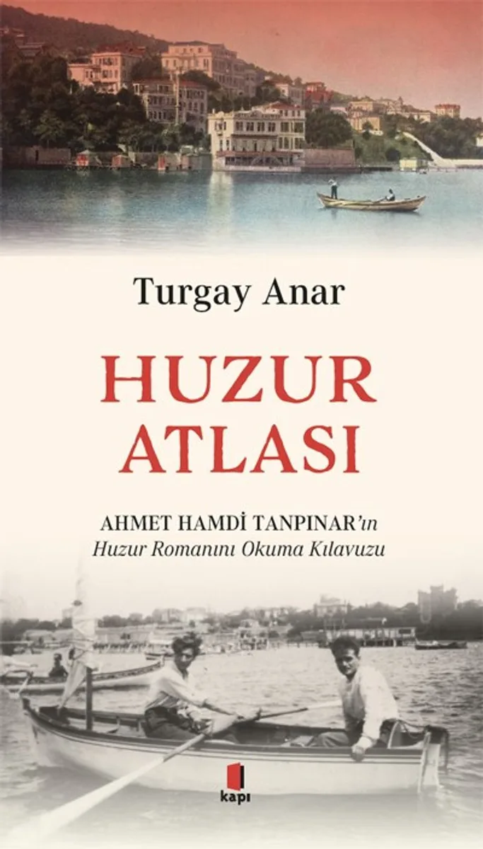 Huzur Atlası Ahmert Hamdi Tanpınar'ın Huzur Romanını Okuma Atlası