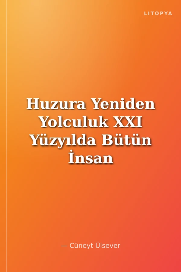 Huzura Yeniden Yolculuk XXI Yüzyılda Bütün İnsan